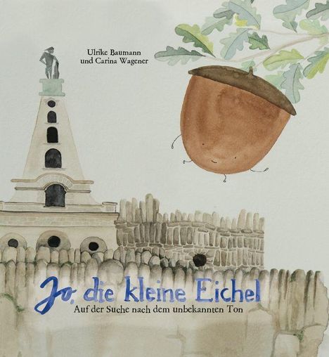 Ulrike Baumann, Carina Wagener: Jo, die kleine Eichel. Illustration: Eichel lächelnd, Turm und Holzzaun im Hintergrund.