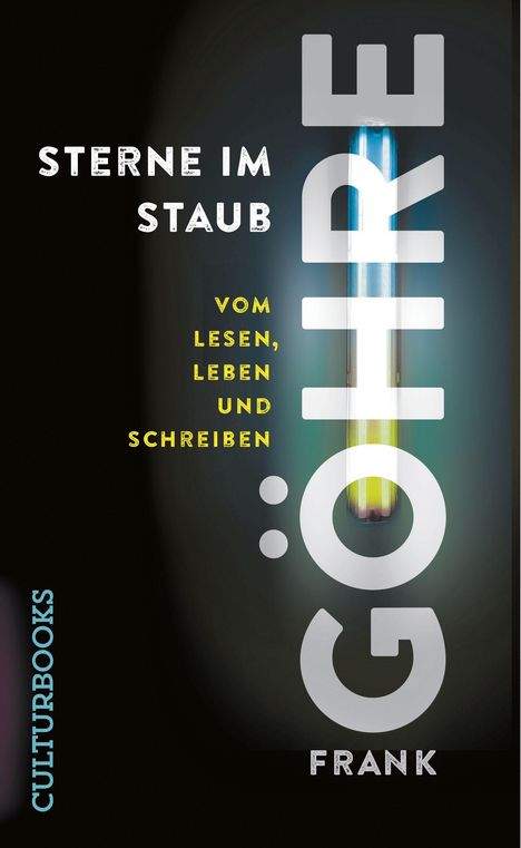 Text: STERNE IM STAUB. VOM LESEN, LEBEN UND SCHREIBEN. GÖHRE FRANK. CULTURBOOKS. Hintergrund dunkel mit leuchtender Röhre.