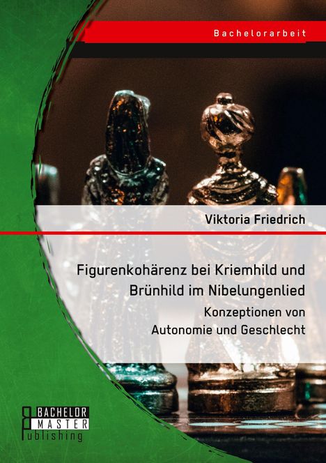 Viktoria Friedrich: Figurenkohärenz bei Kriemhild und Brünhild im Nibelungenlied. Konzeptionen von Autonomie und Geschlecht, Buch