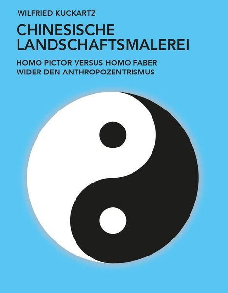 Text: "Wilfried Kuckartz, Chinesische Landschaftsmalerei, Homo pictor versus homo faber, Wider den Anthropozentrismus". Yin-Yang-Symbol.