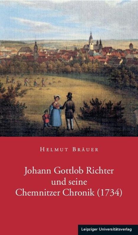 Helmut Bräuer: Bräuer, H: Johann Gottlob Richter und seine Chemnitzer Chron, Buch