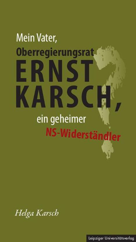 Helga Karsch: Mein Vater, Oberregierungsrat Ernst Karsch - ein geheimer NS-Widerständler?, Buch