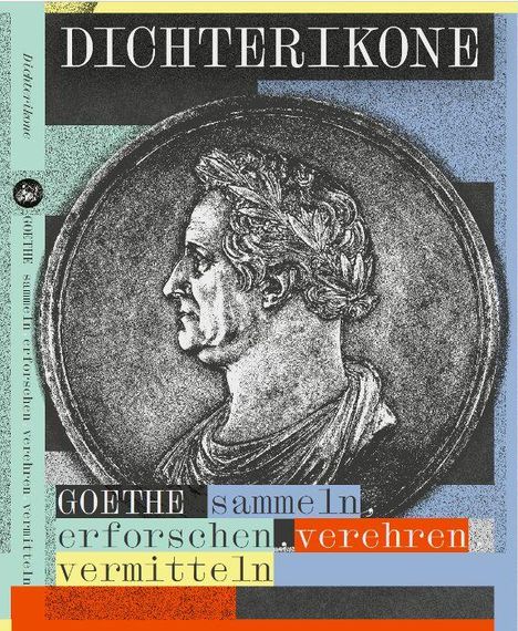 Texte: "DICHTERIKONE", "GOETHE sammeln erforschen verehren vermitteln". Antikes Profilportrait in einem Medaillon.