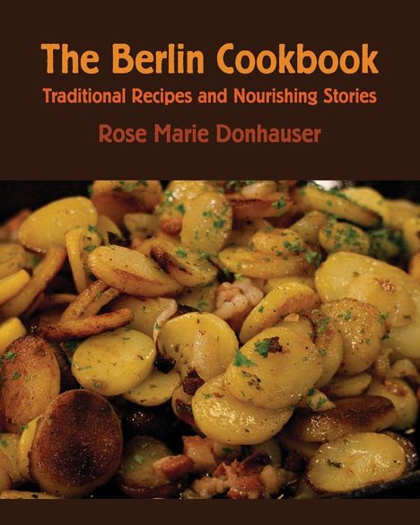 „The Berlin Cookbook. Traditional Recipes and Nourishing Stories. Rose Marie Donhauser.“ Bratkartoffeln mit Kräutern.