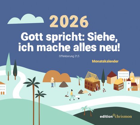 Edition Chrismon: Gott spricht: Siehe, ich mache alles neu (Offenbarung 21,5) Tischkalender 2026, Kalender