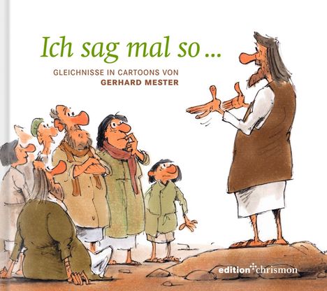 "Ich sag mal so... Gleichnisse in Cartoons von Gerhard Mester." Illustration: Person spricht zu aufmerksamer Gruppe.