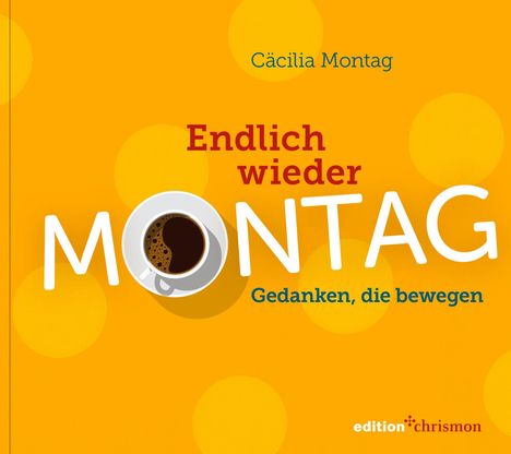 „Endlich wieder MONTAG“ in großen Buchstaben, mit einer Kaffeetasse als Buchstabe O. Namen und Verlagsname sind ebenfalls enthalten.