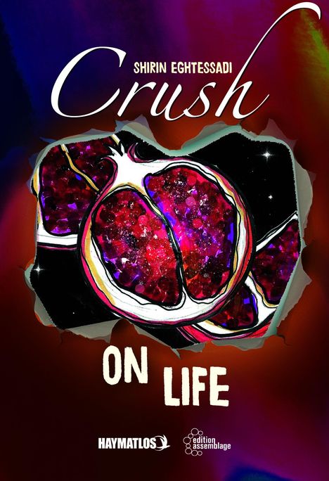Text: "SHIRIN EGHTESSADI Crush ON LIFE". Darstellung eines aufgeschnittenen Granatapfels in kräftigen Farben.
