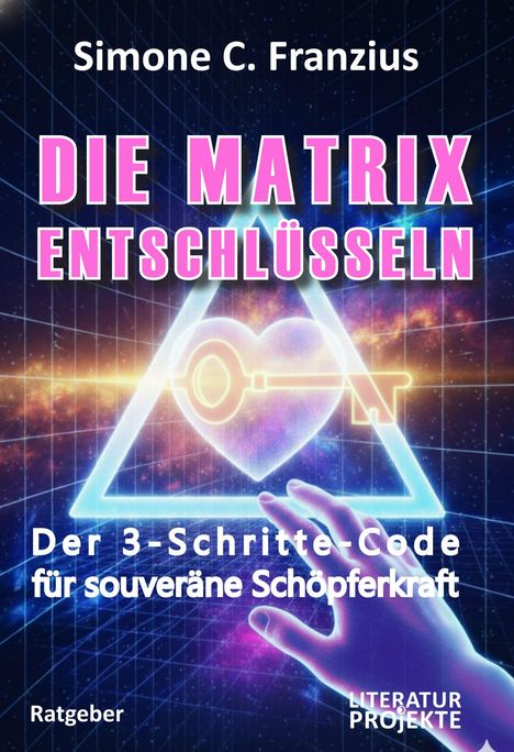 Text: "DIE MATRIX ENTSCHLÜSSELN", "Der 3-Schritte-Code für souveräne Schöpferkraft". Grafik: Hand, Herz mit Schlüssel in Dreieck.