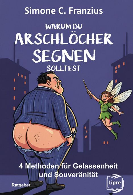 "Warum du Arschlöcher segnen solltest" steht über einem dicken Mann im Anzug mit heruntergelassener Hose, neben einer Fee.
