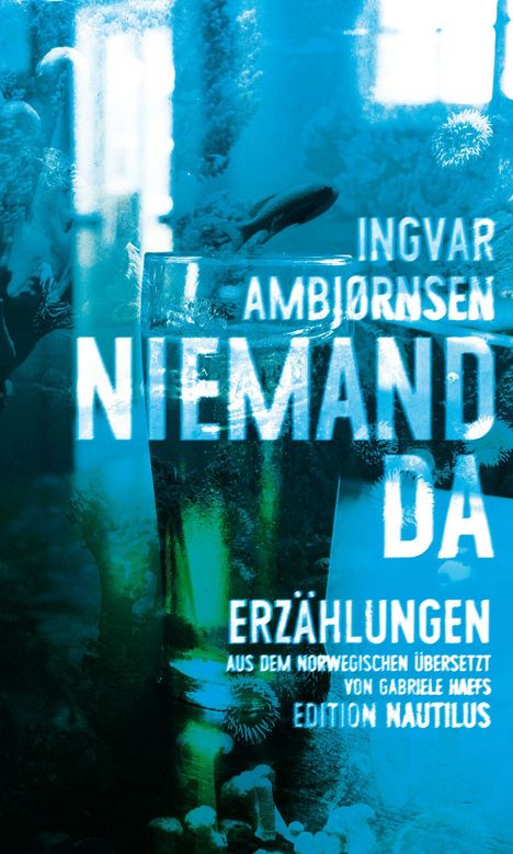 "NIEMAND DA" von Ingvar Ambjørnsen. Text: Erzählungen, Übersetzung, Edition Nautilus. Hintergrund: Unterwasserwelt in Blau.