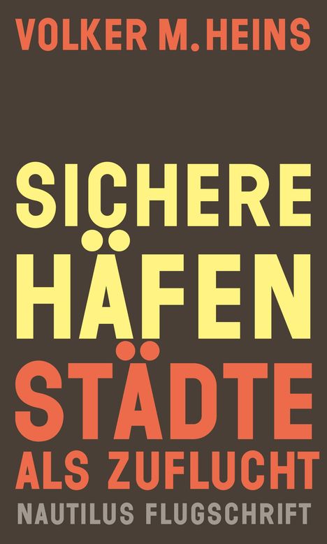 VOLKER M. HEINS. SICHERE HÄFEN STÄDTE ALS ZUFLUCHT. NAUTILUS FLUGSCHRIFT. Text in Gelb und Rot auf Dunkelbraun.