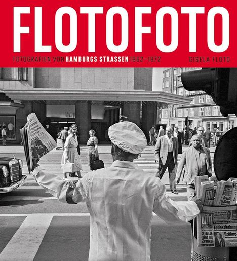 "FLOTOFOTO" oben, "Fotografien von Hamburgs Straßen 1962-1972" darunter. Zeitungsverkäufer auf Straßenkreuzung.