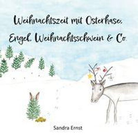 "Weihnachtszeit mit Osterhase, Engel, Weihnachtsschwein & Co." Sandra Ernst. Winterlandschaft mit Rentier und Hase.
