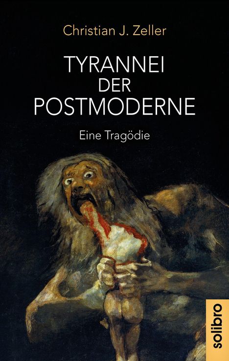 Text: "Christian J. Zeller, TYRANNEI DER POSTMODERNE, Eine Tragödie". Illustration: Dunkle Figur mit großen Augen und offenen Mund.