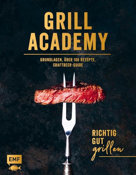 Grill Academy - Richtig gut grillen: Grundlagen, über 120 Re, Buch