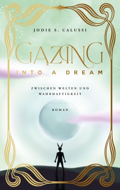 JODIE S. CALUSSI, GAZING INTO A DREAM, ZWISCHEN WELTEN UND WAHRHAFTIGKEIT, ROMAN. Figur mit Hasenohren, stilisierte Elemente.