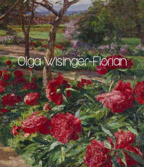 Olga Wisinger-Florian. Flower-Power der Moderne | Flower-Power of Modernism, Buch