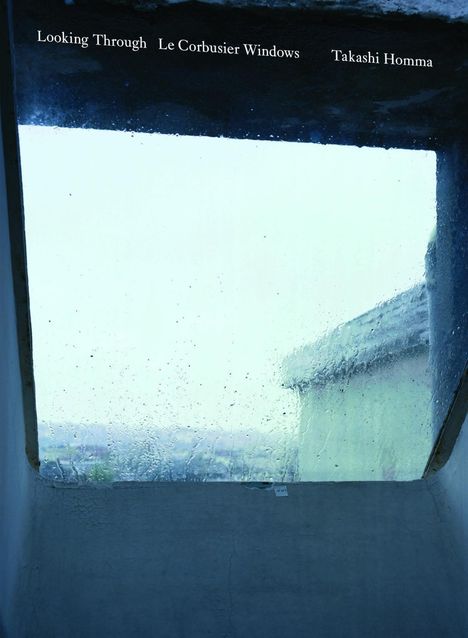Tim Benton: Takashi Homma. Looking Through / Le Corbusier Windows, Buch