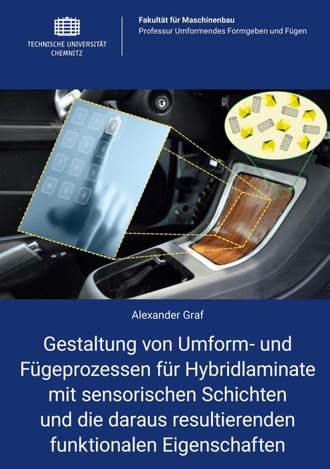 Alexander Graf: Gestaltung von Umform- und Fügeprozessen für Hybridlaminate mit sensorischen Schichten und die daraus resultierenden funktionalen Eigenschaften, Buch