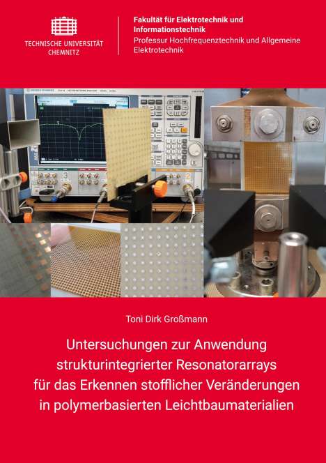 Toni Dirk Großmann: Untersuchungen zur Anwendung strukturintegrierter Resonatorarrays für das Erkennen stofflicher Veränderungen in polymerbasierten Leichtbaumaterialien, Buch