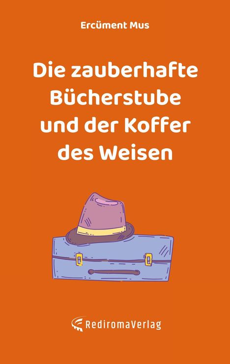 Titel: Die zauberhafte Bücherstube und der Koffer des Weisen. Illustration: Hut auf Koffer. Orange Hintergrund.