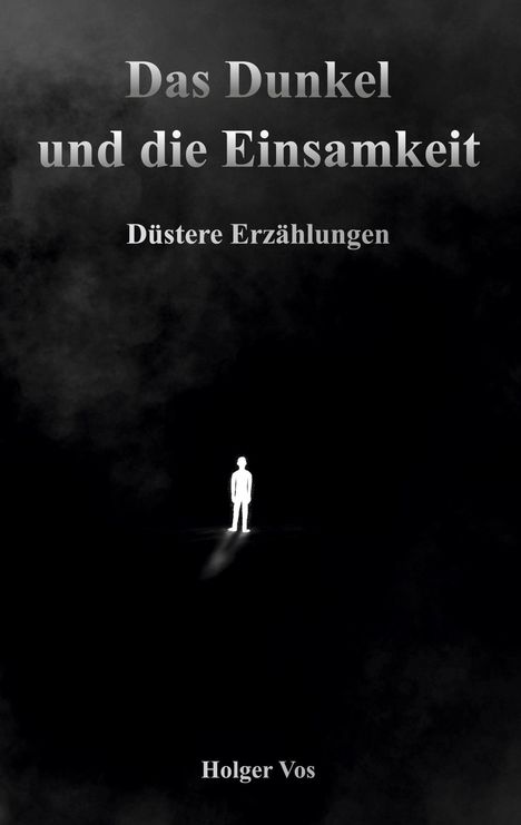 „Das Dunkel und die Einsamkeit: Düstere Erzählungen.“ Ein Mensch steht isoliert in einer dunklen Umgebung.