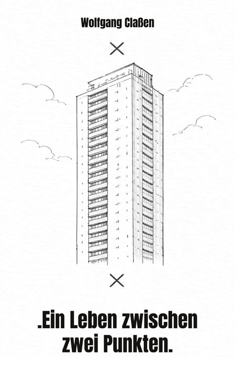 "Ein Leben zwischen zwei Punkten." und "Wolfgang Claßen." Skizze eines hohen Gebäudes mit Wolken im Hintergrund.
