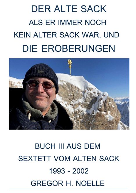"DER ALTE SACK ALS ER IMMER NOCH KEIN ALTER SACK WAR, UND DIE EROBERUNGEN." Ein Mann vor schneebedecktem Gipfel.