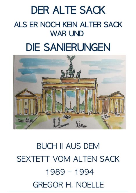 Text: "DER ALTE SACK... DIE SANIERUNGEN... GREGOR H. NOELLE". Farbe Illustration Brandenburger Tor mit Menschen.