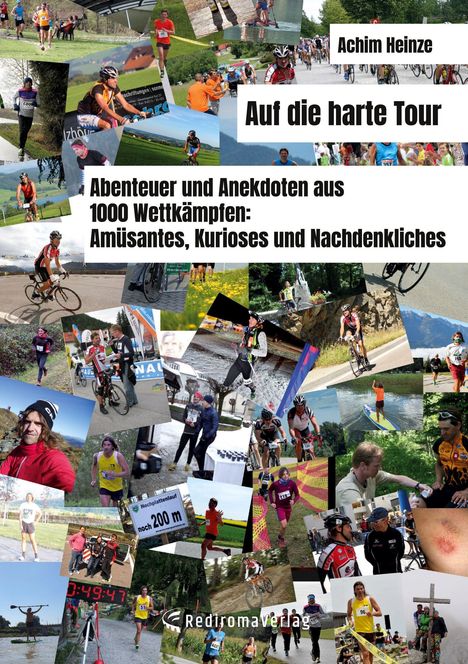 "Auf die harte Tour" von Achim Heinze. Abenteuer und Anekdoten aus 1000 Wettkämpfen. Collage aus Sportbildern.