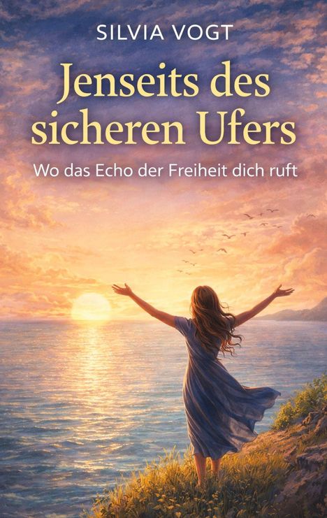 "Jenseits des sicheren Ufers" darüber ein strahlender Sonnenuntergang, Frau mit erhobenen Armen am Meer stehend.