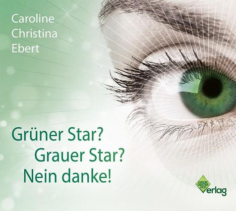 Caroline Ebert: Grüner Star? Grauer Star? Nein Danke!, CD