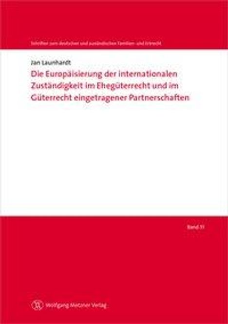 Jan Launhardt: Die Europäisierung der internationalen Zuständigkeit im Ehegüterrecht und im Güterrecht eingetragener Partnerschaften, Buch