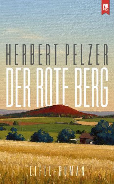 HERBERT PELZER DER ROTE BERG EIFEL-ROMAN. Gemälde: Landschaft mit rotem Hügel, Feldern und blauem Himmel.