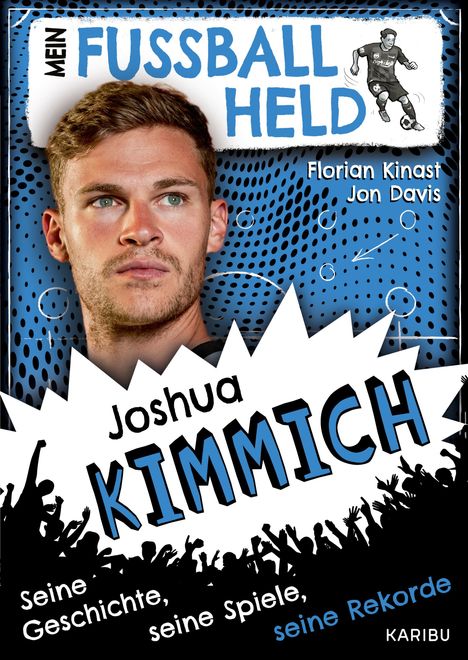 Florian Kinast: Mein Fußballheld Joshua Kimmich - Seine Geschichte, seine Spiele, seine Rekorde, Buch