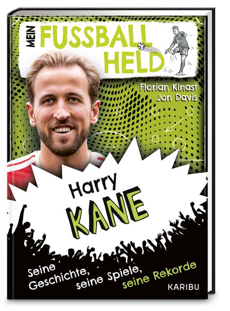 "Mein Fußballheld Harry Kane. Seine Geschichte, Spiele, Rekorde. Florian Kinast, Jon Davis. Illustration mit jubelnden Fans."