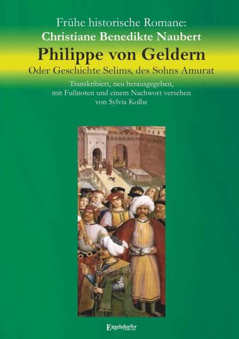 Christiane Benedikte Naubert: Philippe von Geldern. Oder Geschichte Selims, des Sohns Amurat, Buch