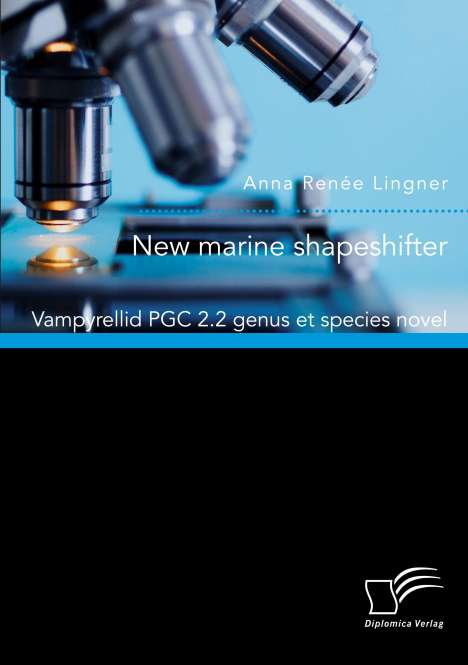 Anna Renée Lingner: New marine shapeshifter. Vampyrellid PGC 2.2 genus et species novel, Buch