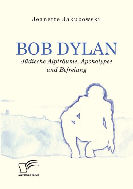 Jeanette Jakubowski: Bob Dylan ¿ Jüdische Alpträume, Apokalypse und Befreiung, Buch