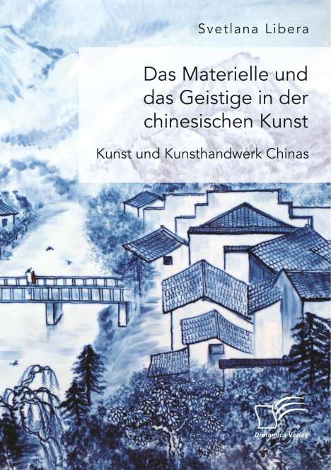 Svetlana Libera: Das Materielle und das Geistige in der chinesischen Kunst. Kunst und Kunsthandwerk Chinas, Buch