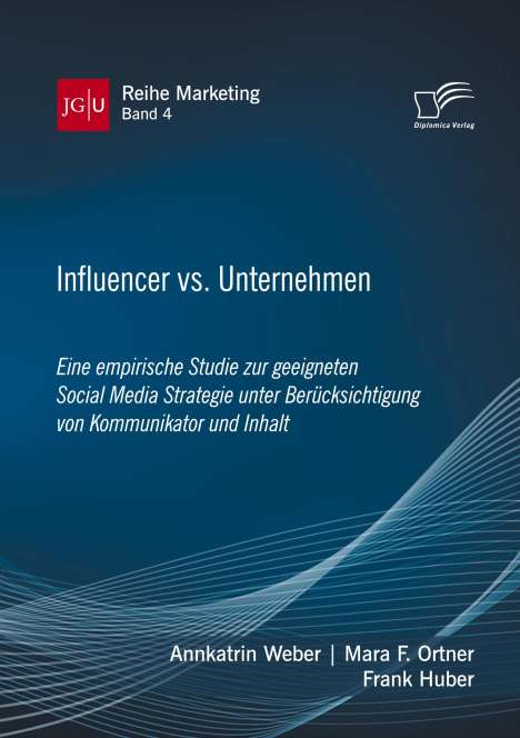 Annkatrin Weber: Influencer vs. Unternehmen: Eine empirische Studie zur geeigneten Social Media Strategie unter Berücksichtigung von Kommunikator und Inhalt, Buch
