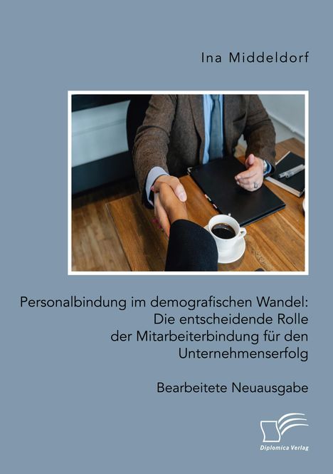 Ina Middeldorf: Personalbindung im demografischen Wandel: Die entscheidende Rolle der Mitarbeiterbindung für den Unternehmenserfolg, Buch