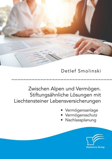 Detlef Smolinski: Zwischen Alpen und Vermögen. Stiftungsähnliche Lösungen mit Liechtensteiner Lebensversicherungen., Buch