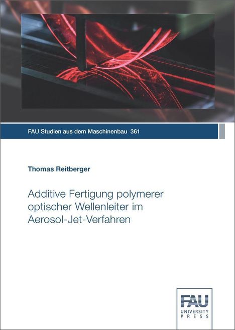 Thomas Reitberger: Additive Fertigung polymerer optischer Wellenleiter im Aerosol-Jet-Verfahren, Buch