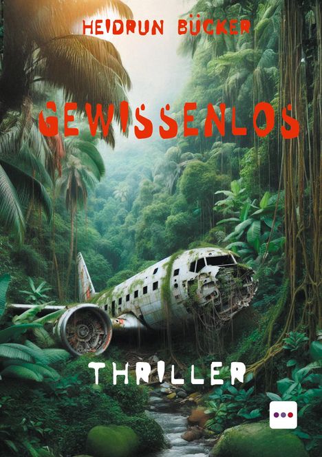 "Heidrun Bücker Gewissenlos Thriller": Eine verlassene Flugzeugwrack im üppigen tropischen Dschungel.