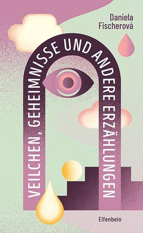 „Veilchen, Geheimnisse und andere Erzählungen“. Daniela Fischerová. Elfenbein. Illustration mit Auge, Wolken, Tropfen.