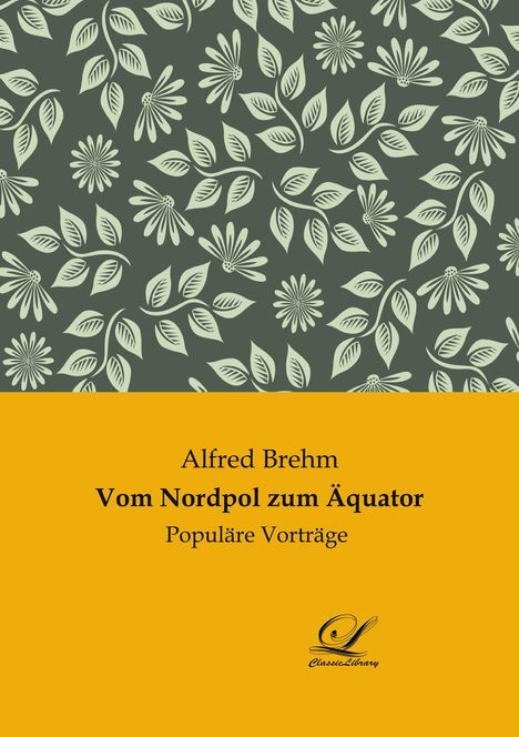 Alfred Brehm: Vom Nordpol zum Äquator, Buch