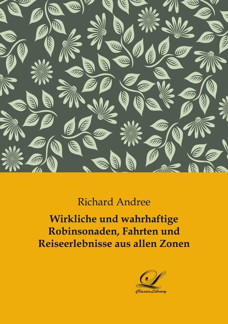 Richard Andree: Wirkliche und wahrhaftige Robinsonaden, Fahrten und Reiseerlebnisse aus allen Zonen, Buch