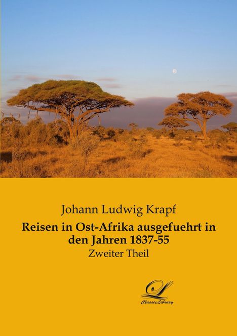 Johann Ludwig Krapf: Reisen in Ost-Afrika ausgefuehrt in den Jahren 1837-55, Buch